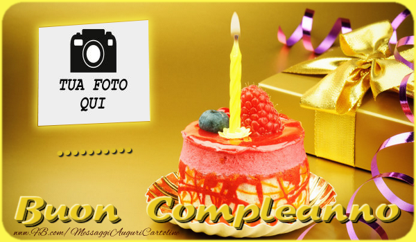 Buon Compleanno ... | Crea Cartoline Personalizzate Con Foto è Nome ...