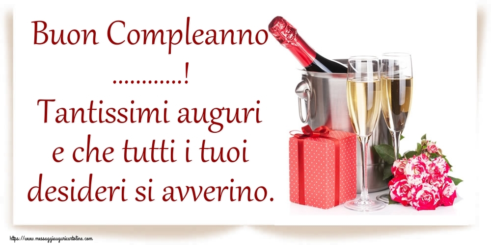 Tantissimi auguri e che tutti i tuoi desideri si avverino. Buon