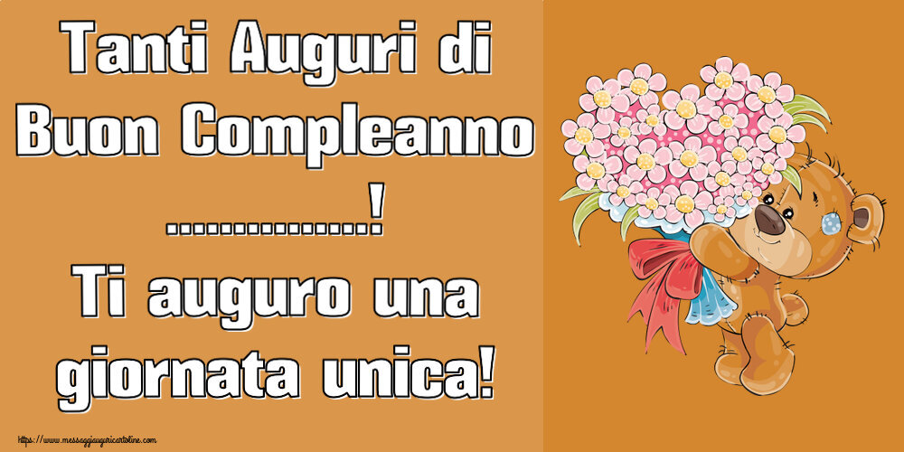 Tanti Auguri Di Buon Compleanno ...! Ti Auguro Una Giornata Unica ...