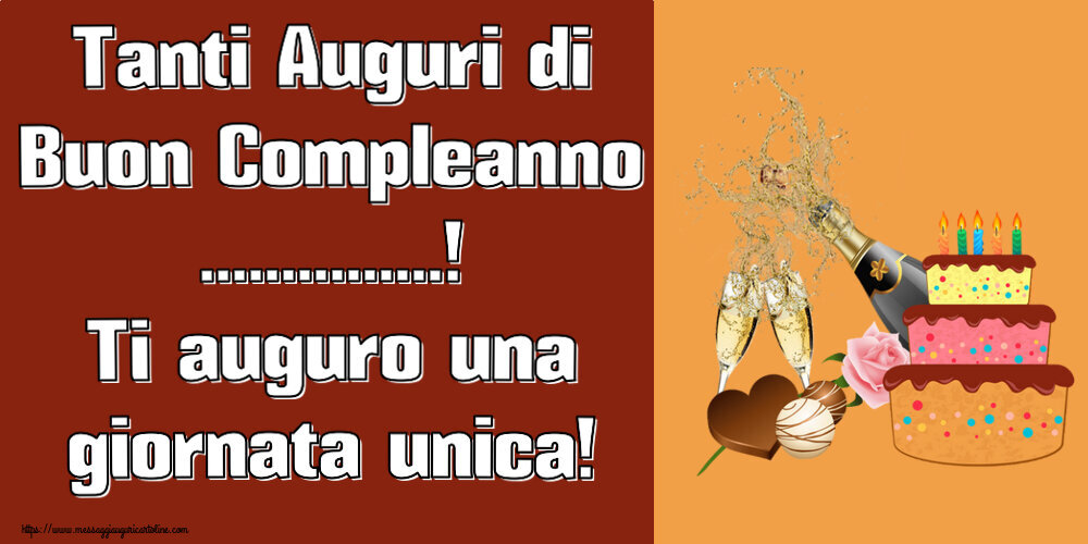 Tanti Auguri Di Buon Compleanno ...! Ti Auguro Una Giornata Unica ...