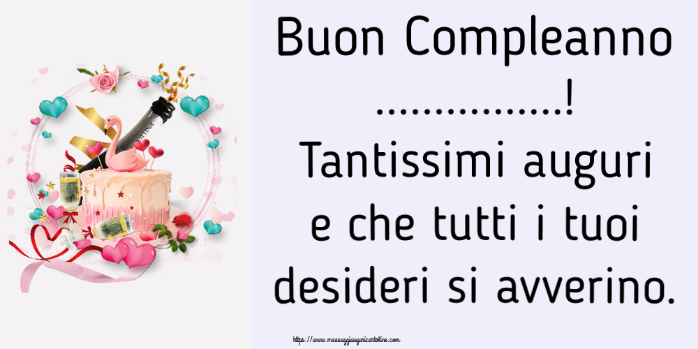 Buon Compleanno Tantissimi Auguri E Che Tutti I Tuoi Desideri Si